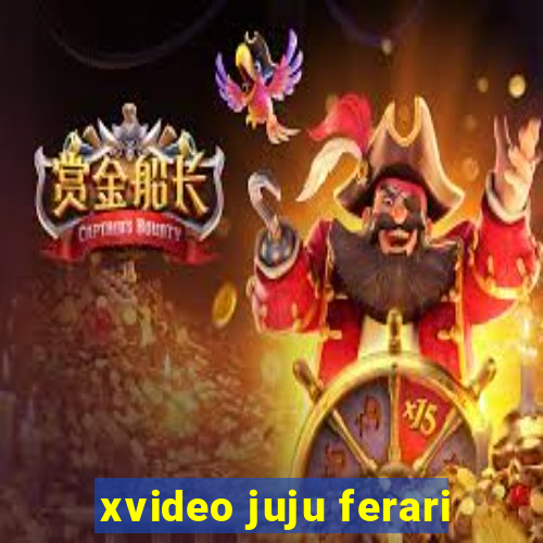 xvideo juju ferari